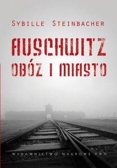 Auschwitz. ¿La ciudad nazi perfecta? 